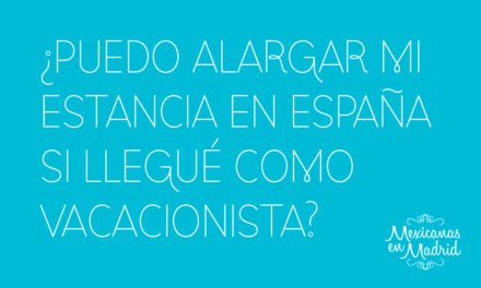 ¿PUEDO ALARGAR MI ESTANCIA EN ESPAÑA SI LLEGUÉ COMO VACACIONISTA?