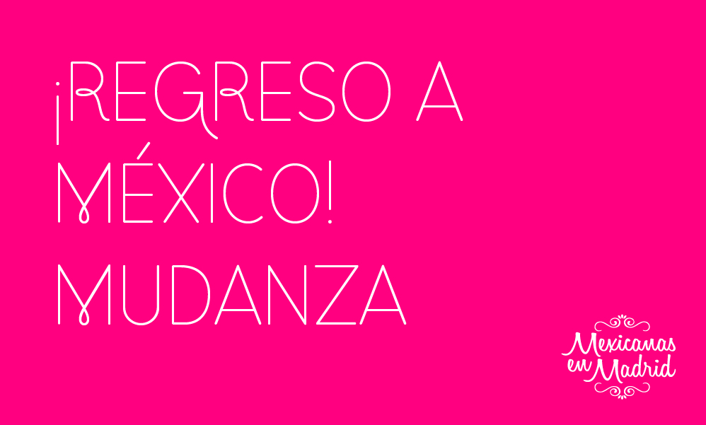 ¿REGRESO A MÉXICO? ¡MUDANZA!